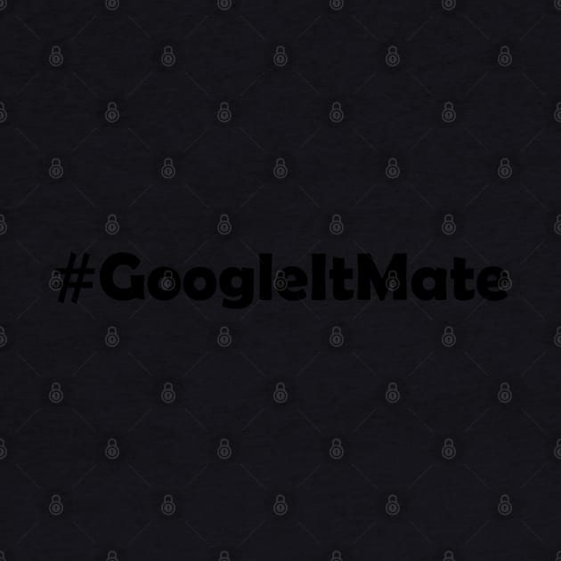 #GoogleItMate by lyricalshirts